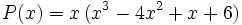 P(x)=x\,(x^3-4x^2+x+6)\;