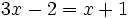 3x-2=x+1\;\!