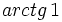 arctg \, 1\;