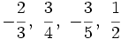 -\cfrac{2}{3} \, , \ \cfrac{3}{4} \, , \ -\cfrac{3}{5} \, , \ \cfrac{1}{2}