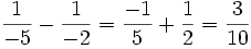 \frac{1} {-5}- \frac{1} {-2}= \frac{-1} {5}+ \frac{1} {2} = \frac{3} {10}