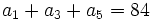 a_1+a_3+a_5=84 \;