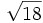 \sqrt{18}\;