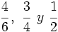 \cfrac{4}{6} \, , \ \cfrac{3}{4}  \, \ y \ \cfrac{1}{2}