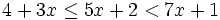 4+3x \le 5x+2 < 7x+1\;