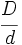 \cfrac{D}{d}