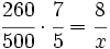 \cfrac{260}{500} \cdot \cfrac{7}{5} = \cfrac{8}{x}