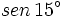 sen \, 15^{\circ}