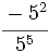 \cfrac{-5^2}{5^5}