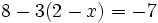 8-3(2-x)=-7\;