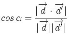 cos \, \alpha = \cfrac{|\overrightarrow{d} \cdot \overrightarrow{d'}|}{|\overrightarrow{d}||\overrightarrow{d'}|}