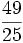 \frac{49}{25}