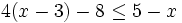 4(x-3)-8 \le 5-x\;