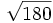 \sqrt{180}\;