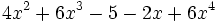 4x^2+6x^3-5-2x+6x^4\;