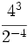 \cfrac {4^3}{2^{-4}}