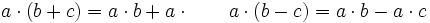 a \cdot (b + c ) = a \cdot b + a \cdot \qquad a \cdot (b - c ) = a \cdot b - a \cdot c