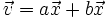 \vec{v}=a \vec{x}+b \vec{x}