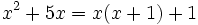 x^2+5x=x(x+1)+1\;\!