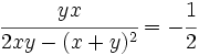 \cfrac{yx}{2xy-(x+y)^2}=-\cfrac{1}{2}