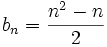 b_n=\frac{n^2-n}{2}