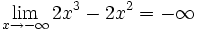 \lim_{x \to - \infty} 2x^3-2x^2 = - \infty