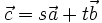 \vec{c}=s\vec{a}+t\vec{b}