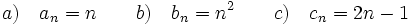 a)\quad a_n=n \qquad  b)\quad b_n=n^2 \qquad c) \quad c_n=2n-1