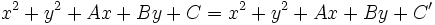 x^2+y^2+Ax+By+C=x^2+y^2+Ax+By+C'\,