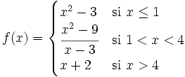 f(x) = \begin{cases} x^2-3 & \mbox{si }x \le 1 \\  \cfrac{x^2-9}{x-3} & \mbox{si } 1<x<4 \\  x+2 & \mbox{si } x>4  \end{cases}