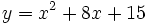 y=x^2+8x+15\;