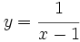 y=\cfrac{1}{x-1}