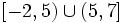 \left [ -2, 5 \right ) \cup \left ( 5, 7 \right ]