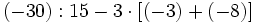 (-30):15-3 \cdot [(-3)+(-8)]\;