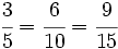 \cfrac{3}{5}=\cfrac{6}{10}=\cfrac{9}{15}