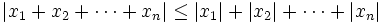 |x_1+x_2+ \cdots + x_n| \le |x_1|+|x_2|+ \cdots + |x_n|