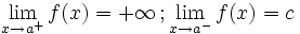 \lim_{x \to a^+} f(x)=+\infty \, ;  \lim_{x \to a^-} f(x)=c