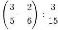 \left ( \cfrac{3}{5}-\cfrac{2}{6} \right ):\cfrac{3}{15}