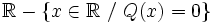 \mathbb{R}-\{x \in \mathbb{R} \ / \ Q(x)=0 \}