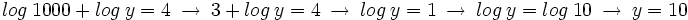 log \ 1000 \ + \ log \ y = 4 \ \rightarrow \ 3 \ + \ log \ y = 4 \ \rightarrow \ log \ y = 1 \ \rightarrow \ log \ y = log \ 10 \ \rightarrow \ y=10