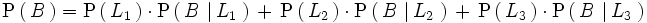 \mathrm{P}   \left(     \, B \,   \right)  ={   \mathrm{P}   \left(     \, L_1 \,   \right)   \cdot \mathrm{P}   \left(     \, B \, \left| \, L_1 \, \right.   \right)   \, + \,   \mathrm{P}   \left(     \, L_2 \,   \right)   \cdot \mathrm{P}   \left(     \, B \, \left| \, L_2 \, \right.   \right)   \, + \,    \mathrm{P}   \left(     \, L_3 \,   \right)   \cdot \mathrm{P}   \left(     \, B \, \left| \, L_3 \, \right.   \right) }