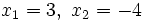 x_1=3,\ x_2=-4