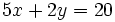 5x+2y=20\;