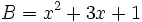 B=x^2+3x+1\;\!