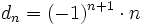 d_n=(-1)^{n+1} \cdot n \;