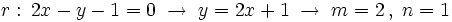 r: \, 2x-y-1=0 \; \rightarrow \; y=2x+1 \; \rightarrow \; m=2 \, , \; n=1