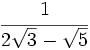 \cfrac{1}{2\sqrt{3}-\sqrt{5}}