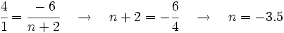 \cfrac{4}{1}=\cfrac{-6}{n+2} \quad \rightarrow \quad n+2= -\cfrac{6}{4} \quad \rightarrow \quad n= -3.5