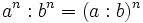 a^n : b^n=(a : b)^n\,\!