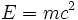 E=mc^2\;